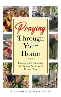 Praying Through Your Home - Stephanie Burton Patterson