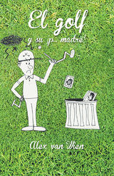 El Golf Y Su ¡P... Madre! - Alex van Wien