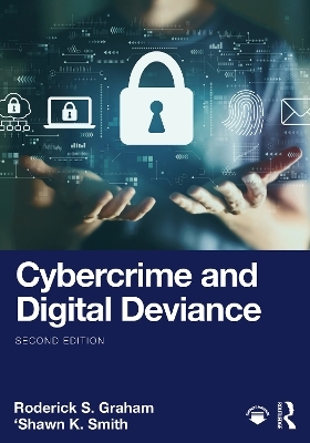 Cybercrime and Digital Deviance - Roderick S. Graham, 'Shawn K. Smith