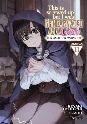 This Is Screwed Up, but I Was Reincarnated as a GIRL in Another World! (Manga) Vol. 11 -  Ashi