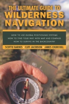 Ultimate Guide to Wilderness Navigation - Scottie Barnes, Cliff Jacobson,  James Churchill