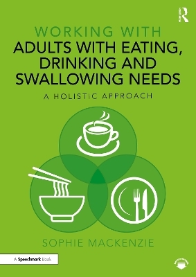 Working with Adults with Eating, Drinking and Swallowing Needs - Sophie MacKenzie