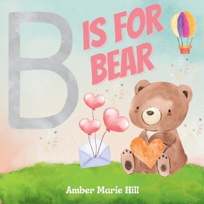 B Is For Bear - Amber M Hill