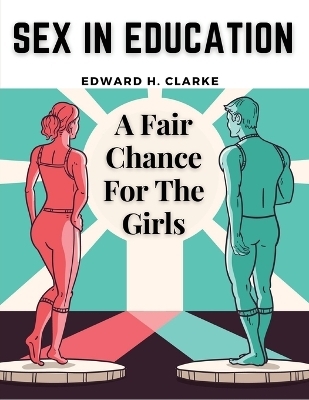 Sex in Education -  Edward H Clarke