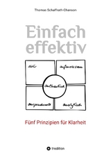 Einfach effektiv. Fünf Prinzipien für Klarheit - Thomas Schaffrath-Chanson