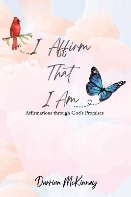 I Affirm That I Am - Darrian M McKinney