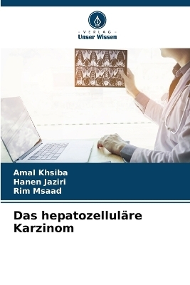 Das hepatozelluläre Karzinom - Amal khsiba, Hanen Jaziri, Rim Msaad