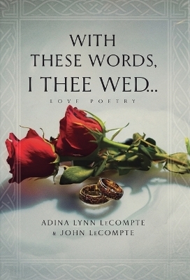 With These Words, I Thee Wed... - Adina Lynn LeCompte, John LeCompte