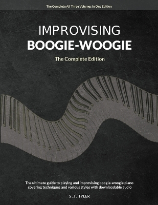 Improvising Boogie Woogie The Complete Edition - S J Tyler