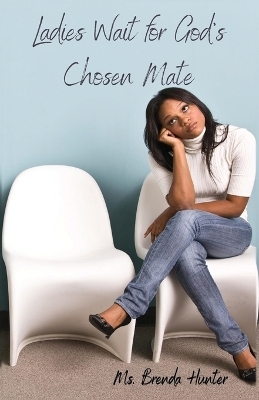 Ladies Wait for God's Chosen Mate - Brenda Hunter