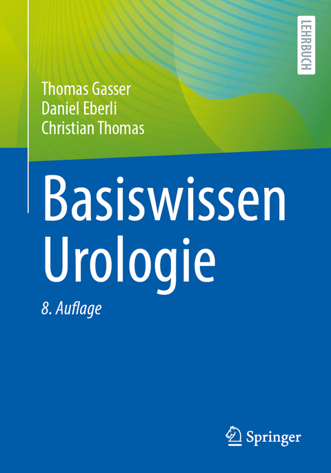 Basiswissen Urologie - Thomas Gasser, Daniel Eberli, Christian Thomas