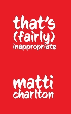 That's (Fairly) Inappropriate - Matti Charlton