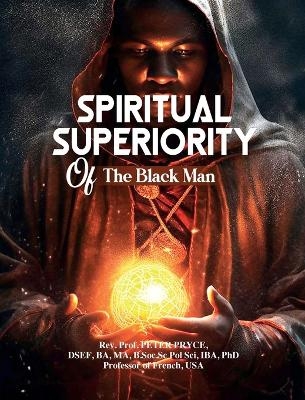 Spiritual Superiority of the Black Man - REV Prof Peter Pryce
