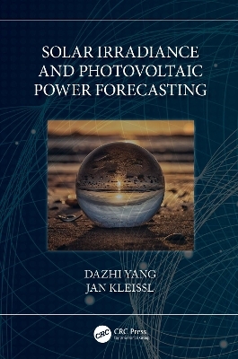 Solar Irradiance and Photovoltaic Power Forecasting - Dazhi Yang, Jan Kleissl