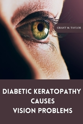 Diabetic keratopathy causes vision problems - Grant M. Taylor
