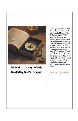 The Joyful Journeys of Faith - Guided by God's Compass - Gerhardus Schroeder