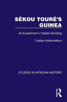Sékou Touré’s Guinea - Ladipo Adamolekun