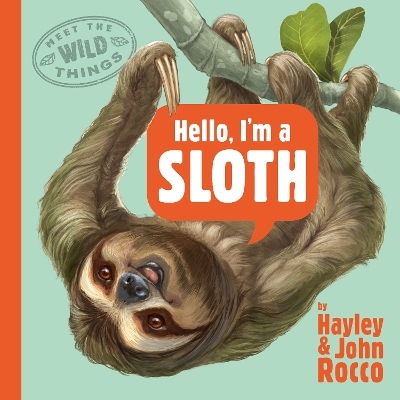 Hello, I'm a Sloth (Meet the Wild Things, Book 1) - Hayley Rocco