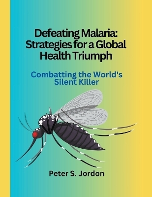 Defeating Malaria - Peter S Jordan