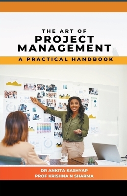 The Art of Project Management - Dr Ankita Kashyap, Prof Krishna N Sharma