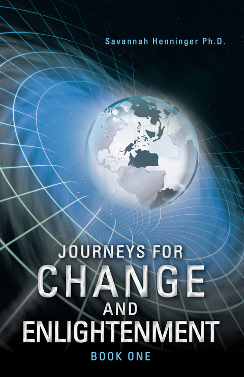 Journeys for Change and Enlightenment - Savannah Henninger Ph.D.