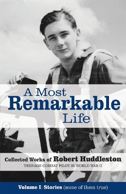 A Most Remarkable Life - Robert Huddleston