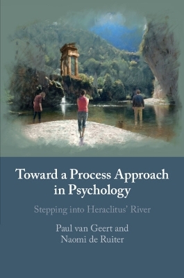 Toward a Process Approach in Psychology - Paul Van Geert, Naomi de Ruiter