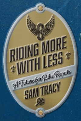 Riding More with Less - Sam Tracy