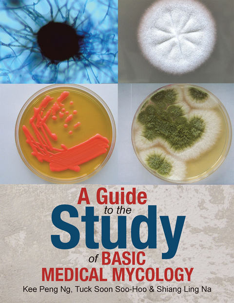 Guide to the Study of Basic Medical Mycology -  Shiang Ling Na,  Kee Peng Ng,  Tuck Soon Soo-Hoo