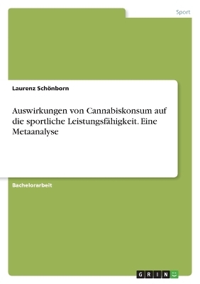 Auswirkungen von Cannabiskonsum auf die sportliche LeistungsfÃ¤higkeit. Eine Metaanalyse - Laurenz SchÃ¶nborn