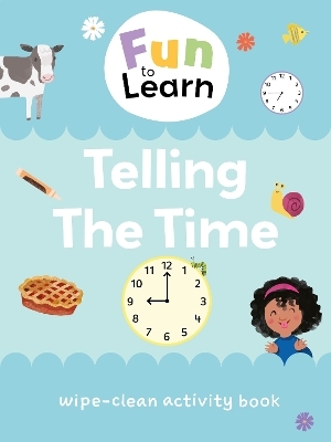 Fun to Learn Wipe Clean: Telling the Time -  Sweet Cherry Publishing