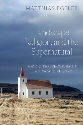 Landscape, Religion, and the Supernatural - Matthias Egeler