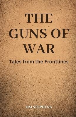 The Guns of War - Jim Stephens