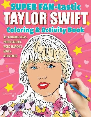 SUPER FAN-tastic Taylor Swift Coloring & Activity Book - Jessica Kendall