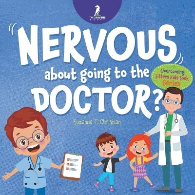 Nervous About Going To The Doctor - Suzanne T Christian, Two Little Ravens