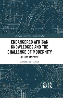 Endangered African Knowledges and the Challenge of Modernity - Donald Mark C. Ude