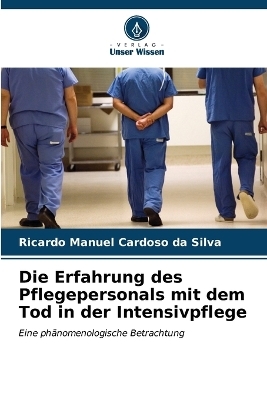 Die Erfahrung des Pflegepersonals mit dem Tod in der Intensivpflege - Ricardo Manuel Cardoso da Silva