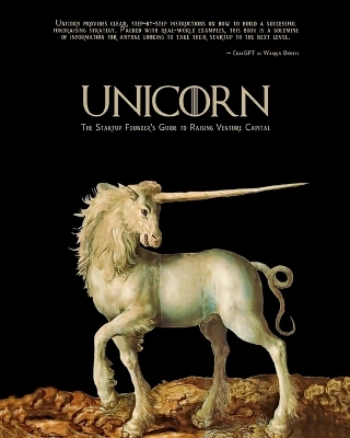 Unicorn - The Startup Founder's Guide to Raising Venture Capital - Alexander Muse