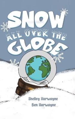 Snow All Over the Globe - Shelley Harwayne, Ben Harwayne