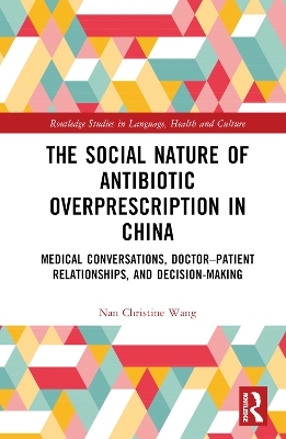 The Social Nature of Antibiotic Overprescription in China - Nan Christine Wang