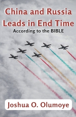 China and Russia Leads in End Time (According to the Bible) - Joshua Olumoye