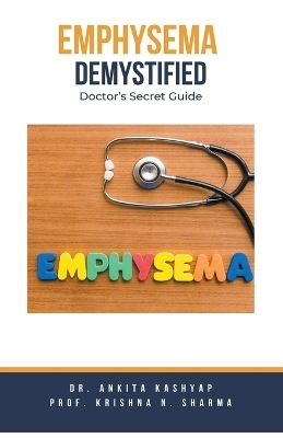 Emphysema Demystified - Dr Ankita Kashyap, Prof Krishna N Sharma