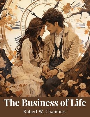 The Business of Life -  Robert W Chambers