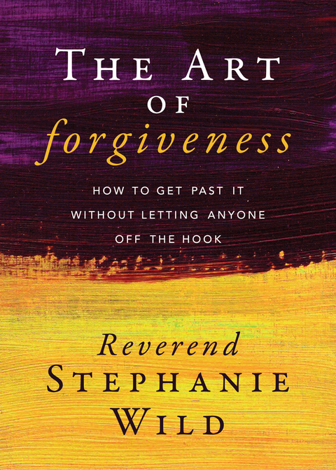 Art of Forgiveness -  Stephanie Wild