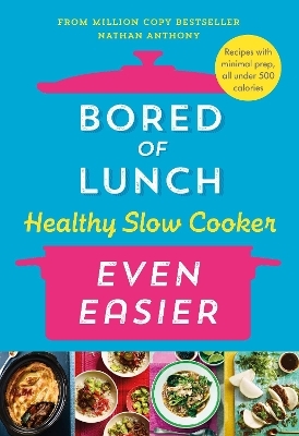 Bored of Lunch Healthy Slow Cooker: Even Easier - Nathan Anthony