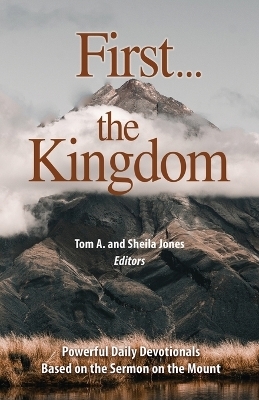 First...the Kingdom-Devotionals on the Sermon on the Mount - Tom And Sheila Jones