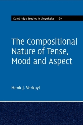 The Compositional Nature of Tense, Mood and Aspect: Volume 167 - Henk J. Verkuyl