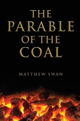 The Parable of the Coal - Matthew Swan