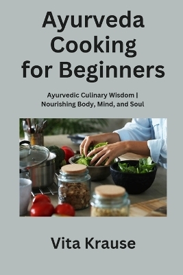 Ayurveda Cooking for Beginners - Vita Krause