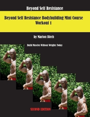 Beyond Self Resistance 15 Week Bodybuilding introductory Mini-Course - Marlon Birch